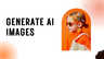 Generate AI Images
